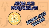 ATOM ALTI PARÇACIKLAR EN CAN ALICI YERLER